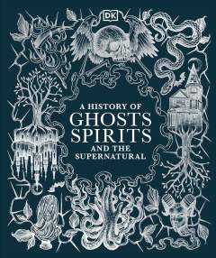 A History of Ghosts, Spirits and the Supernatural 1