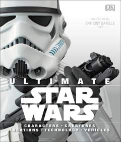 Ultimate Star Wars: Characters, Creatures, Locations, Technology, Vehicles 1