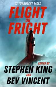 Flight or Fright: 17 Turbulent Tales Edited by Stephen King and Bev Vincent 1