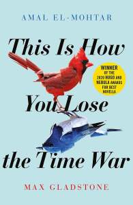 This is How You Lose the Time War: An epic time-travelling love story, winner of the Hugo and Nebula Awards for Best Novella 1