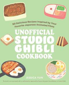 The Unofficial Studio Ghibli Cookbook: 50 Delicious Recipes Inspired by Your Favorite Japanese Animated Films 1