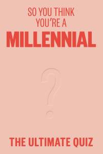 So You Think You’re A Millennial 1