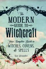 The Modern Guide to Witchcraft: Your Complete Guide to Witches, Covens, and Spells 1